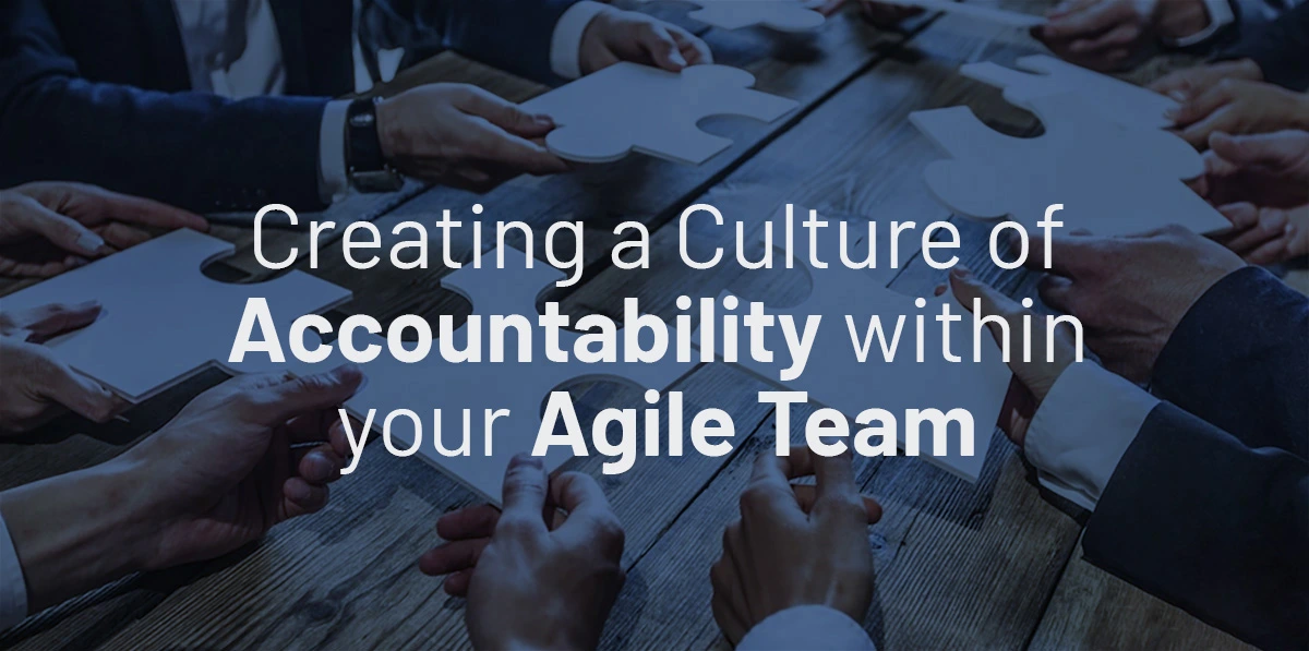 Creating a Culture of Accountability within your Agile Team